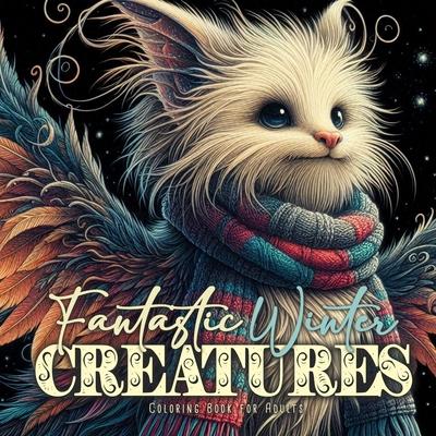 Fantastic Winter Creatures Coloring Book for Adults: cute Creatures Coloring Book Winter Grayscale magical creatures Coloring Book Winter Fashion