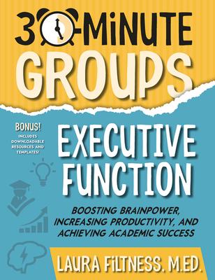 30-Minute Groups: Executive Function: Boosting Brainpower, Increasing Productivity, and Achieving Academic Success Subscription