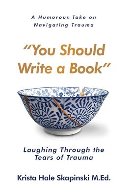 You Should Write a Book: Laughing Through the Tears of Trauma