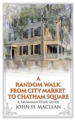 A Random Walk from City Market to Chatham Square: A Savannah Tour Guide