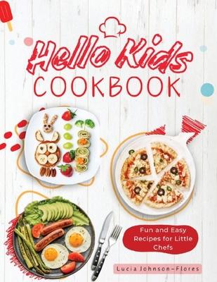 Hello Kids Cookbook: Fun and Easy Recipes for Little Chefs