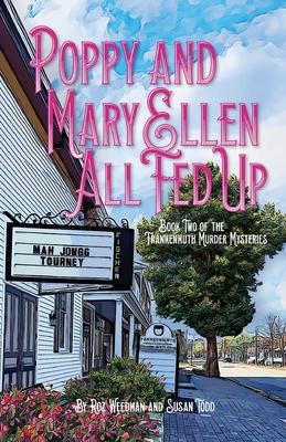 Poppy and Mary Ellen - All Fed Up: Book Two of the Frankenmuth Murder Mysteries