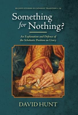 Something for Nothing?: An Explanation and Defence of the Scholastic Position on Usury