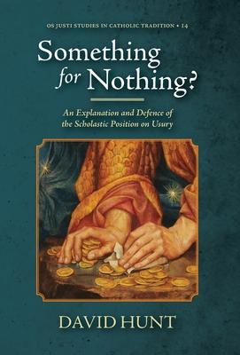 Something for Nothing?: An Explanation and Defence of the Scholastic Position on Usury