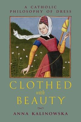 Clothed with Beauty: A Catholic Philosophy of Dress Subscription