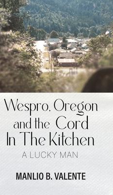 Wespro, Oregon, and the Cord In The Kitchen: A Lucky Man