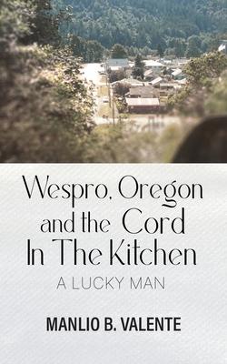 Wespro, Oregon, and the Cord In The Kitchen: A Lucky Man