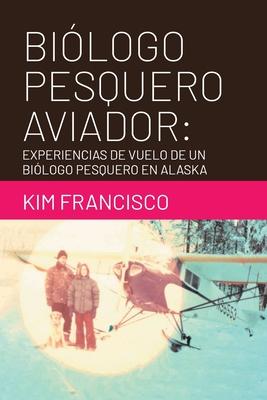 Bilogo Pesquero Aviador: Experiencias De Vuelo De Un Bilogo Pesquero En Alaska