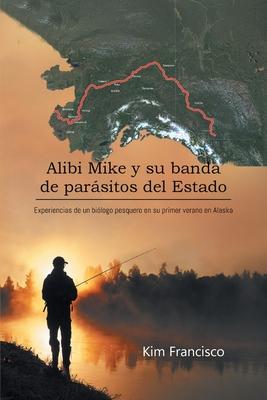 Alibi Mike y su banda de parsitos del Estado: Experiencias de un bilogo pesquero en su primer verano en Alaska