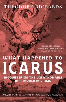 What Happened to Icarus: Encountering the Unfathomable in a World in Crisis Subscription