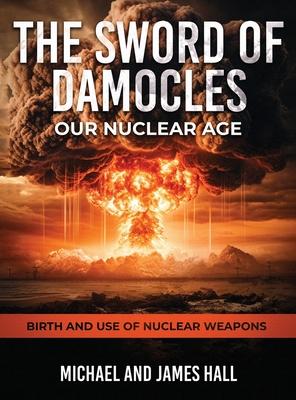 The Sword of Damocles Our Nuclear Age