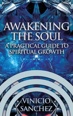 Awakening the Soul: A Practical Guide to Spiritual Growth