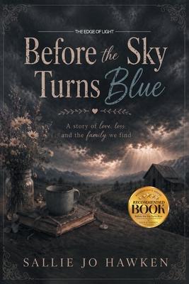 Before the Sky Turns Blue: A Story of Love, Loss, and the Family We Find