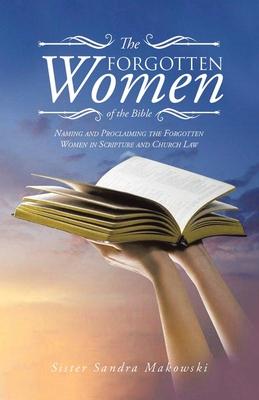 The Forgotten Women of the Bible: Naming and Proclaiming the Forgotten Women in Scripture and Church Law