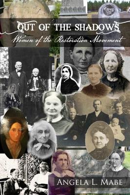 Out of the Shadows: Women of the Restoration Movement