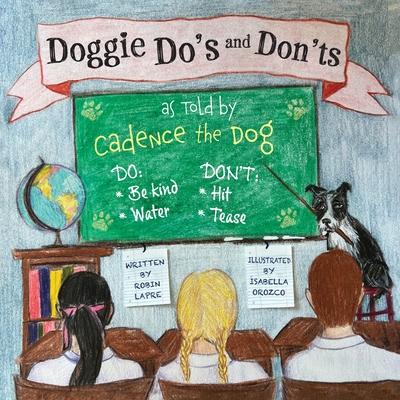 Doggie Do's and Don'ts as Told by Cadence the Dog