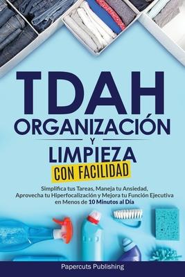 TDAH Organizacin y Limpieza Con Facilidad: Simplifica tus Tareas, Maneja tu Ansiedad, Aprovecha tu Hiperfocalizacin y Mejora tu Funcin Ejecutiva en Subscription