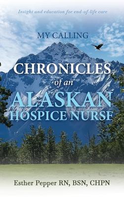 My Calling: Chronicles of an Alaskan Hospice Nurse