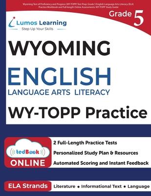 Grade 5 English Language Arts Literacy (ELA) Practice Workbook and Full-length Online Assessments: WY-TOPP Study Guide