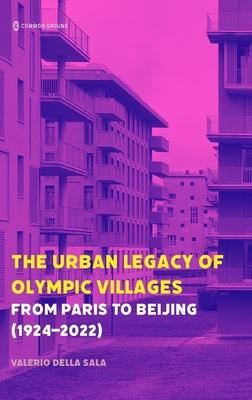 The Urban Legacy of Olympic Villages: From Paris to Beijing (1924-2022) Subscription