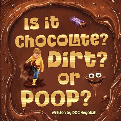 Is It Chocolate? Dirt? or Poop?