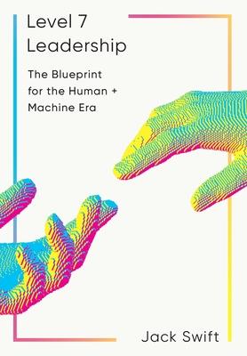 Level 7 Leadership: The Blueprint for the Human + Machine Era Subscription