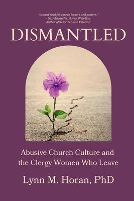 Dismantled: Abusive Church Culture and the Clergy Women Who Leave Subscription