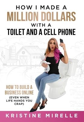 How I Made a Million Dollars with a Toilet and a Cell Phone: How to Build a Business Online (Even When Life Hands You Crap) Subscription