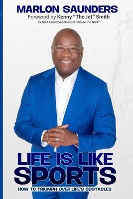 Life Is Like Sports: How To Triumph Over Life's Obstacles