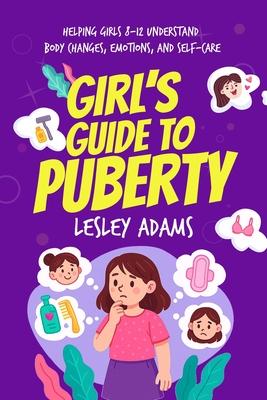 Girl's Guide to Puberty: Helping Girls 8-12 Understand Body Changes, Emotions, and Self-Care Subscription