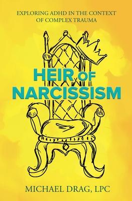 Heir of Narcissism: Exploring ADHD in the Context of Complex Trauma
