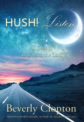 Hush! Listen.: 40 Days of Thus Saith the Lord