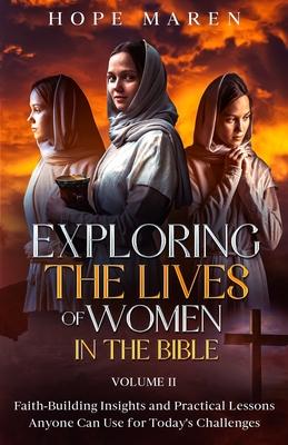 Exploring the Lives of Women in the Bible: Faith-Building Insights and Practical Lessons Anyone Can Use for Today's Challenges, Vol 2 Subscription