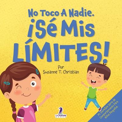 No Toco A Nadie. S Mis Lmites!: Un Libro Con Afirmaciones Para Peques Sobre Respetar Los Lmites (2 a 4 Aos) Subscription