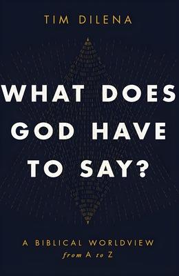 What Does God Have to Say?: A Biblical Worldview from A to Z Subscription