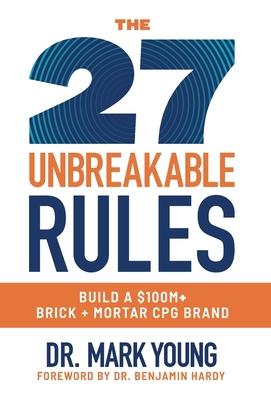 The 27 Unbreakable Rules: Build a $100M+ Brick + Mortar CPG Brand Subscription
