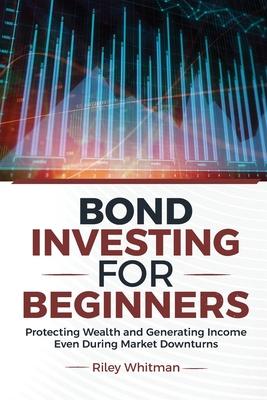Bond Investing for Beginners: Protecting Wealth and Generating Income Even During Market Downturns Subscription