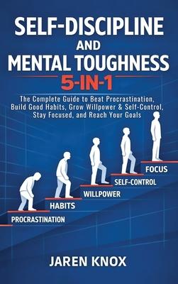 Self-Discipline and Mental Toughness 5-in-1: The Complete Guide to Beat Procrastination, Build Good Habits, Grow Willpower & Self-Control, Stay Focuse Subscription