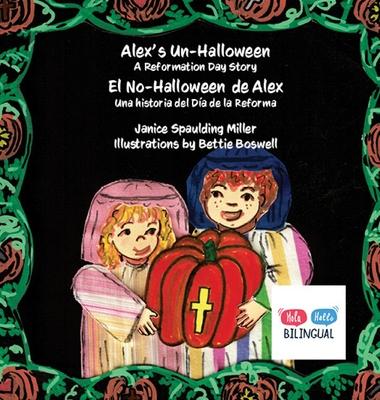 Alex's Un-Halloween: El No-Halloween de Alex: Una historia del Da de la Reforma