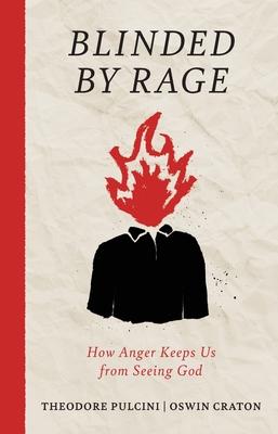 Blinded by Rage: How Anger Keeps Us from Seeing God Subscription
