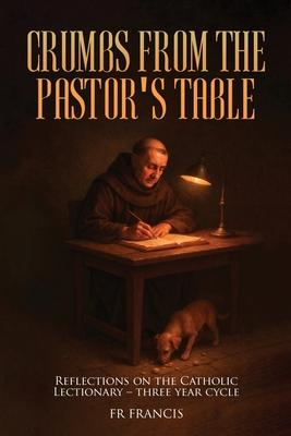Crumbs From the Pastor's Table: Reflections On The Catholic Lectionary - Three Year Cycle Subscription