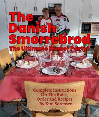 The Danish Smorrebrod The ultimate dinner party! Complete Instructions on the Rules, Order and Recipes: Complete Instructions on the Rules, Order and Subscription