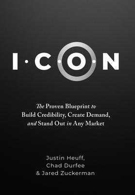 I.C.O.N.: The Proven Blueprint to Build Credibility, Create Demand, and Stand Out in Any Market Subscription
