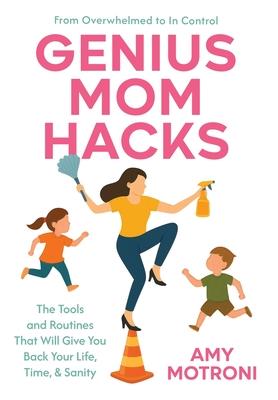Genius Mom Hacks: The Tools and Routines That Will Give You Back Your Life, Time, & Sanity Subscription