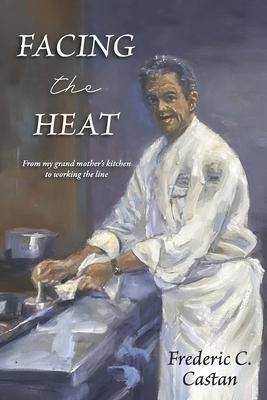 Facing the Heat: From My Grandmother's Kitchen to Working the Line Subscription