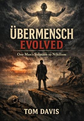 bermensch Evolved: One Man's Solution to Nihilism