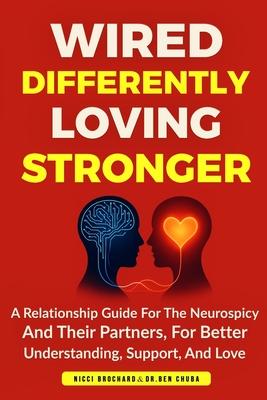 Wired Differently, Loving Stronger: A Relationship Guide for the Neurospicy and Their Partners, for Better Understanding, Support, and Love Subscription