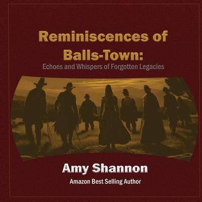 Reminiscences of Balls-Town: Echoes and Whispers of Forgotten Legacies Subscription