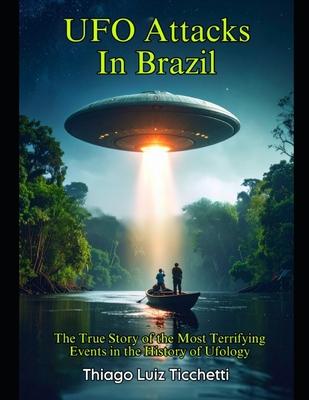 UFO Attacks in Brazil: The True Story of the Most Terrifying Events in the History of Ufology Subscription