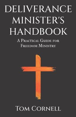 Deliverance Minister's Handbook: A Practical Guide For Freedom Ministry
